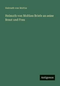 Kirjan kansi "Helmuth von Moltkes Briefe an seine Braut und Frau"