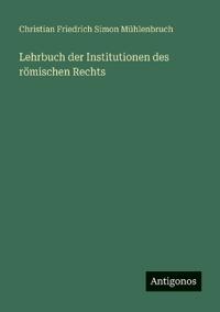 Lehrbuch der Institutionen des römischen Rechts