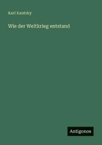 Bokomslag för "Wie der Weltkrieg entstand"