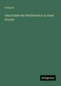 Geschichte der Weltliteratur in einer Stunde