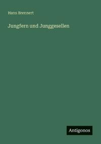 Jungfern und Junggesellen