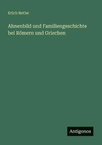 Bokomslag för "Ahnenbild und Familiengeschichte bei Römern und Griechen"