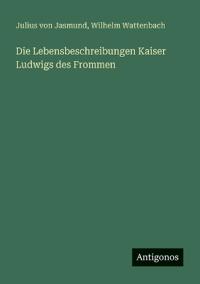 Bokomslag för "Die Lebensbeschreibungen Kaiser Ludwigs des Frommen"