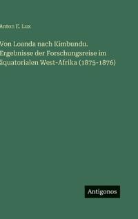 Bokomslag för "Von Loanda nach Kimbundu. Ergebnisse der Forschungsreise im äquatorialen West-Afrika (1875-1876)"