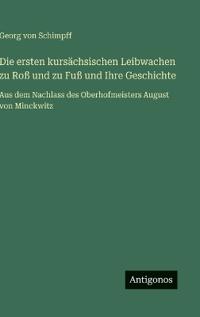 Kirjan kansi "Die ersten kursächsischen Leibwachen zu Roß und zu Fuß und Ihre Geschichte"