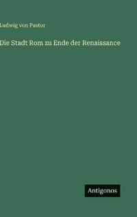 Die Stadt Rom zu Ende der Renaissance