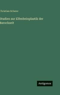 Bokomslag för "Studien Zur Elfenbeinplastik Der Barockzeit"