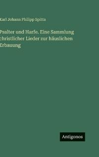 Bokomslag for "Psalter und Harfe. Eine Sammlung christlicher Lieder zur häuslichen Erbauung"