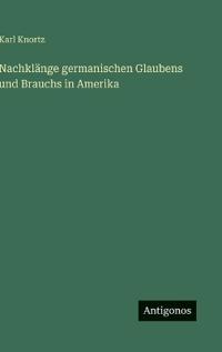 Nachklänge germanischen Glaubens und Brauchs in Amerika