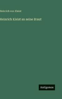 Heinrich Kleist an seine Braut