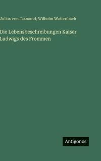 Bokomslag för "Die Lebensbeschreibungen Kaiser Ludwigs des Frommen"