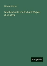Bokomslag för "Familienbriefe Von Richard Wagner 1832-1874"