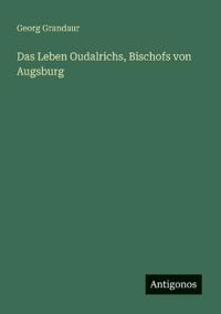 Das Leben Oudalrichs, Bischofs von Augsburg