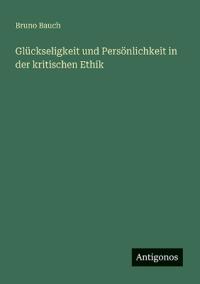 Bokomslag för "Glückseligkeit und Persönlichkeit in der kritischen Ethik"