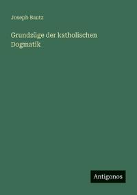 Grundzüge der katholischen Dogmatik