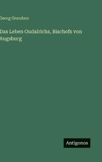 Das Leben Oudalrichs, Bischofs von Augsburg