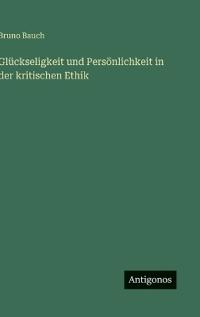 Bokomslag för "Glückseligkeit und Persönlichkeit in der kritischen Ethik"