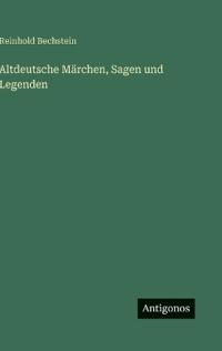 Altdeutsche Märchen, Sagen und Legenden