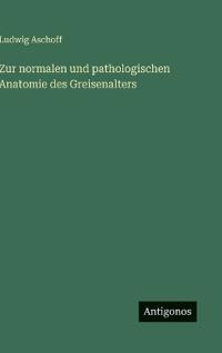 Kirjan kansi "Zur normalen und pathologischen Anatomie des Greisenalters"