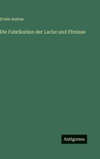 Die Fabrikation der Lacke und Firnisse