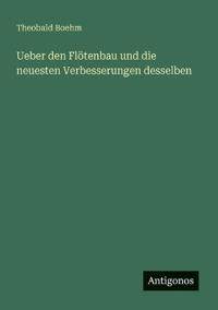 Bokomslag för "Ueber den Flötenbau und die neuesten Verbesserungen desselben"