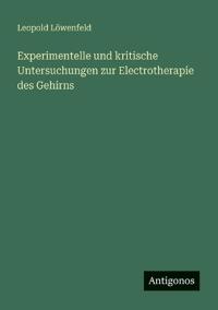 Bokomslag för "Experimentelle und kritische Untersuchungen zur Electrotherapie des Gehirns"