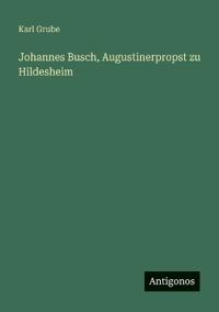 Johannes Busch, Augustinerpropst zu Hildesheim