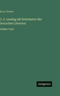 G. E. Lessing als Reformator der deutschen Literatur