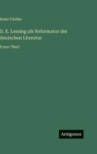 G. E. Lessing als Reformator der deutschen Literatur