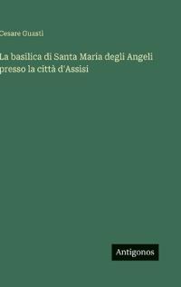 La basilica di Santa Maria degli Angeli presso la città d'Assisi