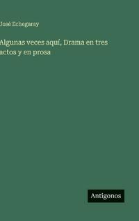 Algunas veces aquí, Drama en tres actos y en prosa