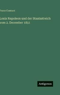 Louis Napoleon und der Staatsstreich vom 2. December 1851