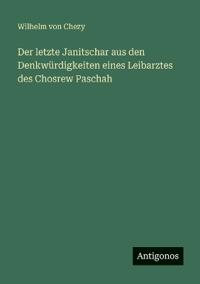 Bokomslag för "Der letzte Janitschar aus den Denkwürdigkeiten eines Leibarztes des Chosrew Paschah"