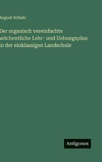 Der organisch vereinfachte wöchentliche Lehr- und Uebungsplan in der einklassigen Landschule