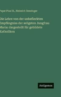 Bokomslag för "Die Lehre von der unbefleckten Empfängniss der seligsten Jungfrau Maria"