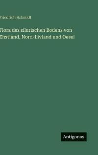 Flora des silurischen Bodens von Ehstland, Nord-Livland und Oesel