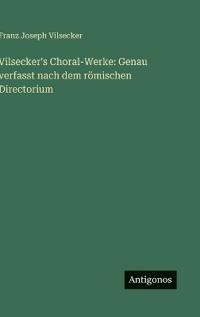 Vilsecker's Choral-Werke