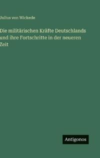 Die militärischen Kräfte Deutschlands und ihre Fortschritte in der neueren Zeit