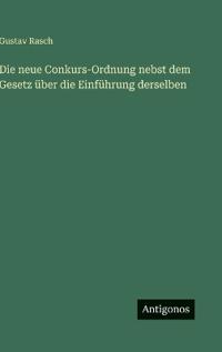 Die neue Conkurs-Ordnung nebst dem Gesetz über die Einführung derselben