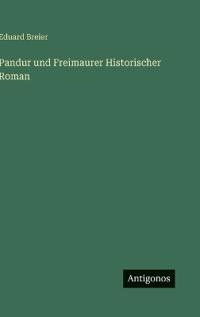 Pandur und Freimaurer Historischer Roman