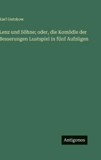 Lenz und Söhne; oder, die Komödie der Besserungen Lustspiel in fünf Aufzügen