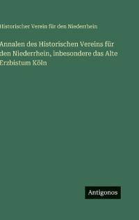 Bokomslag för "Annalen des Historischen Vereins für den Niederrhein, inbesondere das Alte Erzbistum Köln"