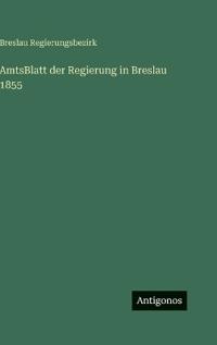 Bokomslag för "AmtsBlatt der Regierung in Breslau 1855"