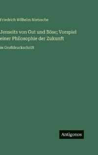 Jenseits von Gut und Böse; Vorspiel einer Philosophie der Zukunft