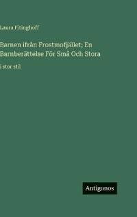Bokomslag för "Barnen ifrån Frostmofjället; En Barnberättelse För Små Och Stora"