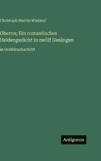 Oberon; Ein romantisches Heldengedicht in zwölf Gesängen