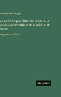 Bokomslag för "La Cité Antique; Étude sur Le Culte, Le Droit, Les Institutions de la Grèce et de Rome"