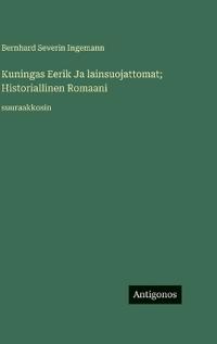 Kuningas Eerik Ja lainsuojattomat; Historiallinen Romaani