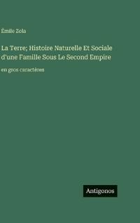 Bokomslag för "La Terre; Histoire Naturelle Et Sociale d'une Famille Sous Le Second Empire"