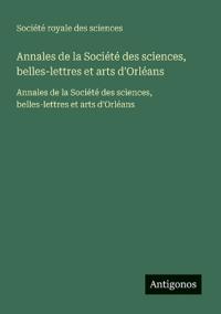 Bokomslag for "Annales de la Société des sciences, belles-lettres et arts d'Orléans"